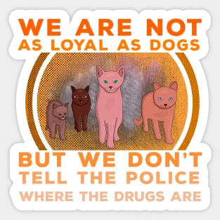 We Are Not as Loyal as Dogs Sticker